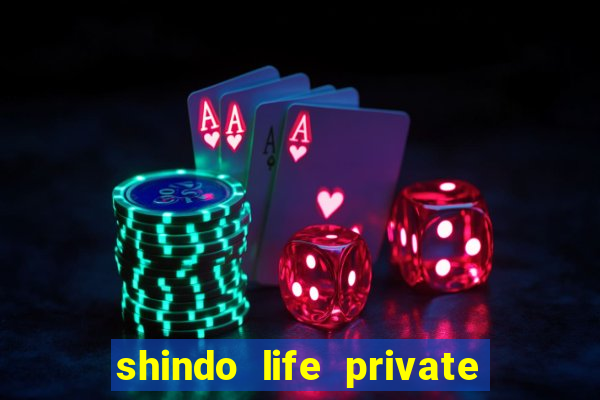 shindo life private server codes